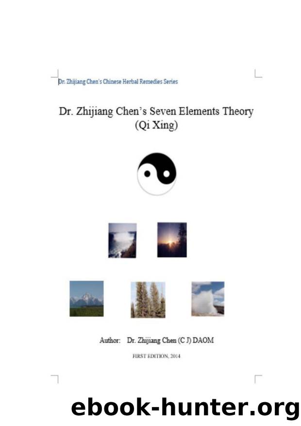 Dr. Zhijiang Chen's Seven Elements Theory: This book includes materials, properties characteristics, functions, relationship to each other and with life and organs of the seven elements. by Zhijiang Chen