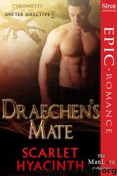Draechen's Mate [Chronicles of the Shifter Directive 2] (Siren Publishing Epic Romance, ManLove) by Scarlet Hyacinth