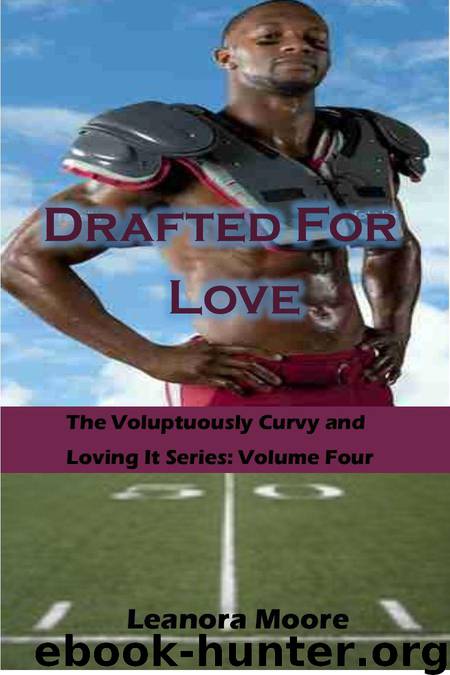 Drafted for Love: Voluptuously Curvy and Loving It Series - Volume Four by Leanora Moore