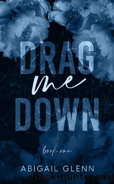 Drag Me Down (Fallen Legends: A Rockstar Saga Book 1) by Abigail Glenn
