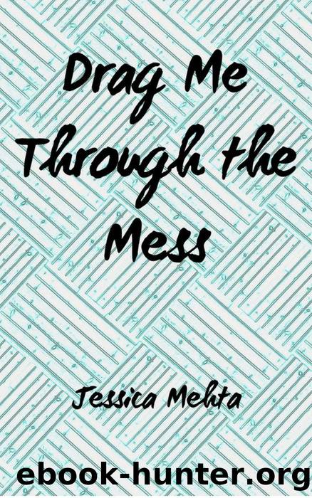 Drag Me Through the Mess by Jessica Mehta
