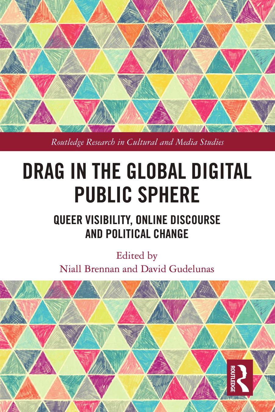 Drag in the Global Digital Public Sphere: Queer Visibility, Online Discourse and Political Change by Niall Brennan David Gudelunas