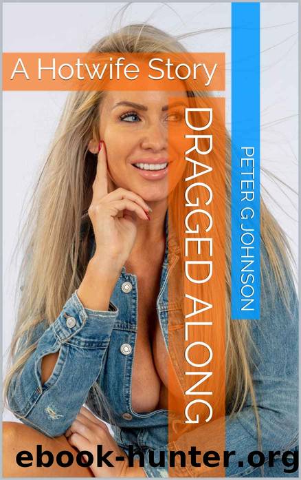Dragged Along: A Hotwife Story by Peter G Johnson