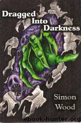 Dragged into Darkness by Wood Simon