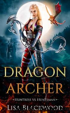 Dragon Archer (Huntress vs Huntsman Book 3) by Lisa Blackwood