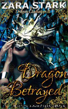 Dragon Betrayed: A Reverse Harem Fantasy Romance (Dragon Gladiators Book 2) by Zara Stark