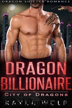 Dragon Billionaire: Dragon Shifter Romance (City of Dragons Book 5) by Kayla Wolf