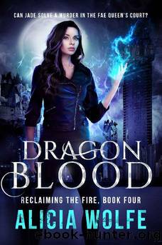 Dragon Blood (Reclaiming the Fire Book 4) by Alicia Wolfe