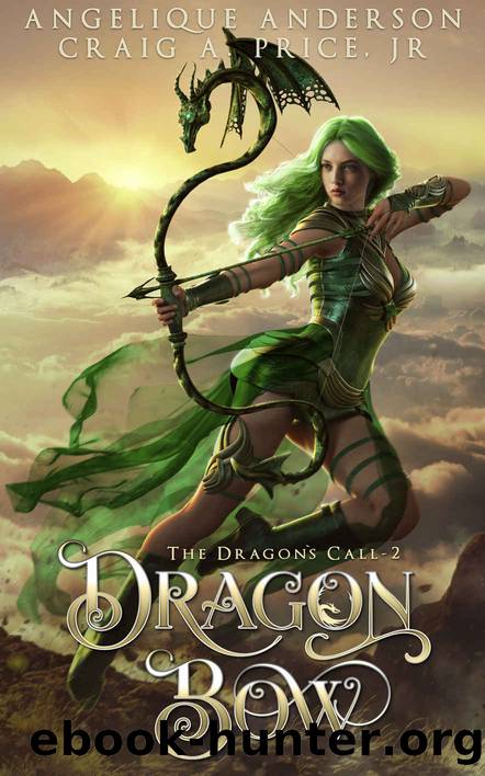 Dragon Bow: An Epic Fantasy Adventure (The Dragonâs Call Book 2) by Angelique Anderson & Craig A. Price Jr