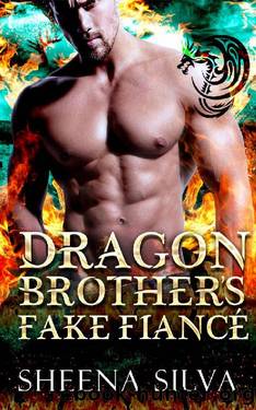 Dragon Brotherâs Fake FiancÃ© (Billionaire Dragon Shifter Brothers Book 6) by Sheena Silva