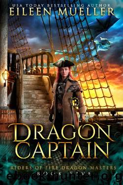 Dragon Captain: Riders of Fire Dragon Masters, Book Five - A Dragons' Realm young adult epic fantasy adventure by Eileen Mueller