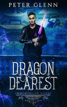Dragon Dearest (The Immortality Curse Book 6) by Peter Glenn