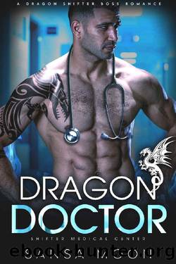 Dragon Doctor: A Dragon Shifter Boss Romance (Shifter Medical Center Book 1) by Sansa Moon