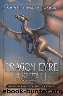 Dragon Eyre Ashfall: An Epic Fantasy Adventure (The Magelands Eternal Siege Book 11) by Christopher Mitchell