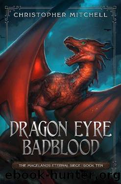 Dragon Eyre Badblood: An Epic Fantasy Adventure (The Magelands Eternal Siege Book 10) by Christopher Mitchell