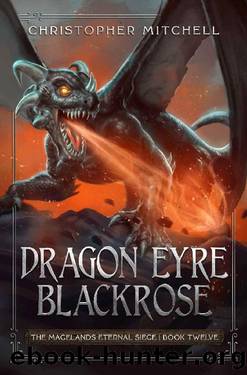 Dragon Eyre Blackrose: An Epic Fantasy Adventure (The Magelands Eternal Siege Book 12) by Christopher Mitchell