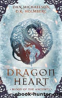 Dragon Heart (Blood of the Ancients Book 4) by Dan Michaelson & D.K. Holmberg