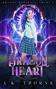 Dragon Heart: A Paranormal Fantasy Academy Series (Dragon Riders Academy Book 2) by A.K. Thorne