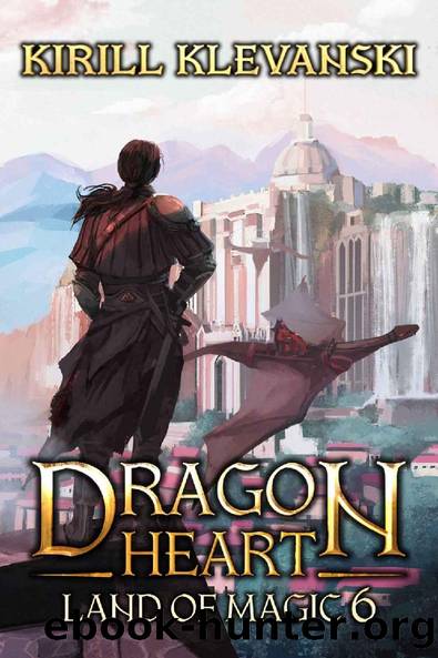 Dragon Heart: Land of Magic. LitRPG Wuxia Series: Book 6 by Kirill Klevanski