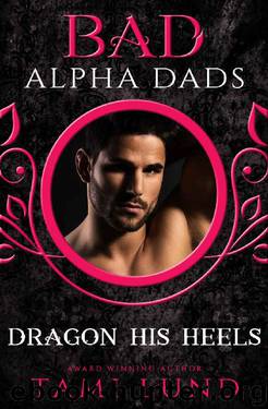 Dragon His Heels: Bad Alpha Dads by Tami Lund