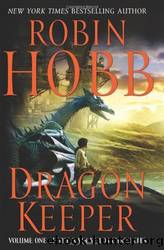 Dragon Keeper: Volume One of the Rain Wilds Chronicles Anthology by Robin Hobb & Hobb Robin