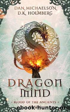 Dragon Mind (Blood of the Ancients Book 5) by Dan Michaelson & D.K. Holmberg