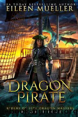 Dragon Pirate: Riders of Fire Dragon Masters, Book Three - A Dragons' Realm young adult epic fantasy adventure by Eileen Mueller