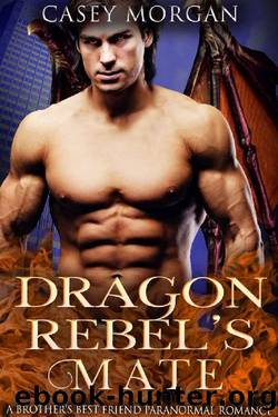 Dragon Rebel's Mate: A Brother's Best Friend Paranormal Romance by Casey Morgan