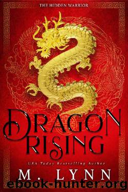 Dragon Rising: A Mulan Inspired Fantasy (The Hidden Warrior Book 1) by M. Lynn
