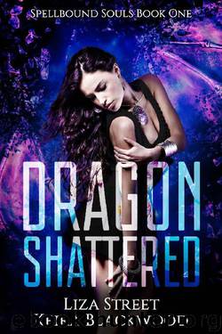Dragon Shattered: A Reverse Harem Dragon Fantasy Romance (Spellbound Souls Book 1) by Keira Blackwood & Liza Street