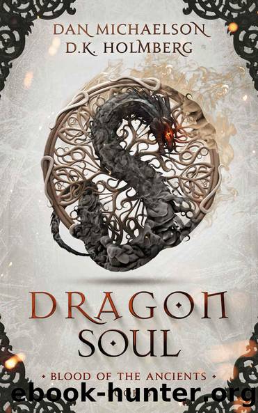 Dragon Soul (Blood of the Ancients Book 6) by Dan Michaelson & D.K. Holmberg