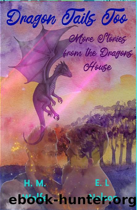 Dragon Tails Too: More Stories from the Dragons' House (Dragons' House 4.2) by HM Wolfe & EL Nelson