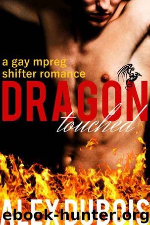Dragon Touched: A gay mpreg shifter romance by Alex DuBois