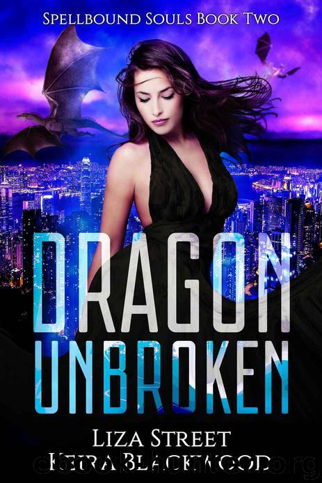 Dragon Unbroken: A Reverse Harem Dragon Fantasy Romance (Spellbound Souls Book 2) by Keira Blackwood & Liza Street