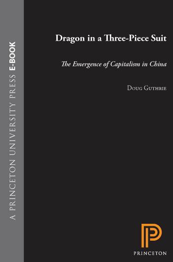 Dragon in a Three-Piece Suit: The Emergence of Capitalism in China by Doug Guthrie