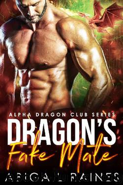 Dragon's Fake Mate (Alpha Dragon Club) by Abigail Raines