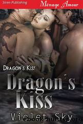 Dragon's Kiss [Dragon's Kiss] (Siren Publishing MÃ©nage Amour) by Violet Sky