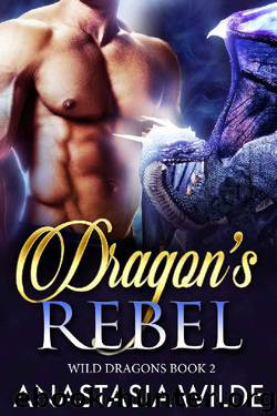 Dragon's Rebel (Wild Dragons Book 2) by Anastasia Wilde
