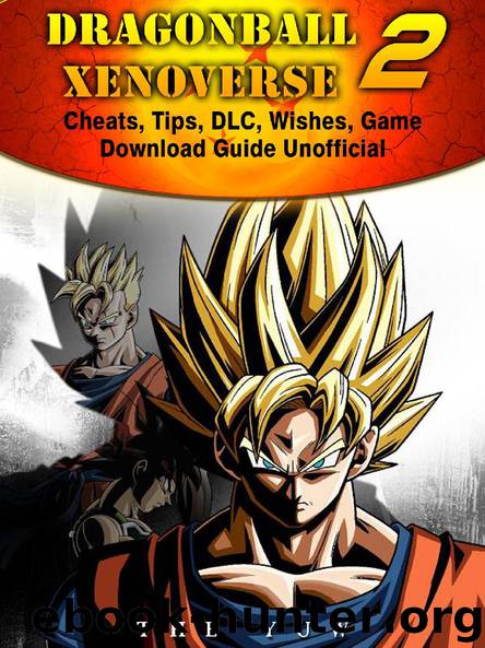 Dragonball Xenoverse 2 Cheats, Tips, DLC, Wishes, Game Download Guide Unofficial by The Yuw