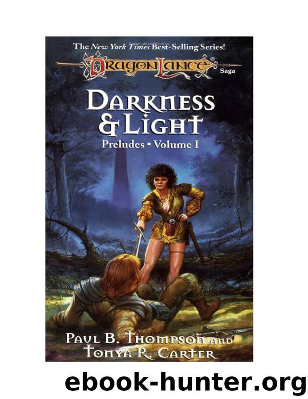 Dragonlance - Preludes 1 Vol 1 - Darkness and Light by Paul B. Thompson & Tonya R. Carter