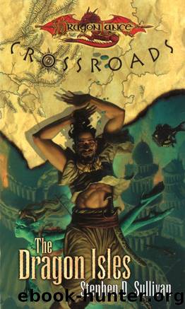 Dragonlance: Crossroads, Book 04 - The Dragon Isles by Stephen D. Sullivan