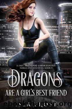 Dragons Are a Girlâs Best Friend: A Fast, Feel-Good Urban Fantasy (Fangs and Feathers Book 1) by Isla Frost