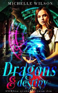 Dragons and Destiny (Animage Academy Book 1) by Michelle Wilson