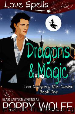 Dragons and Magic: A Witches and Dragons Paranormal Romance (Dragon’s Den Casino Book 1) by Blair Babylon & Poppy Wolfe & Love Spells