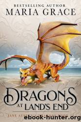 Dragons at Lands End (Jane Austen's Dragons: A Regency gaslamp dragon fantasy adventure Book 14) by Maria Grace