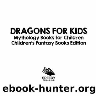 Dragons for Kids Mythology Books for Children Childrens Fantasy Books Edition by Speedy Publishing