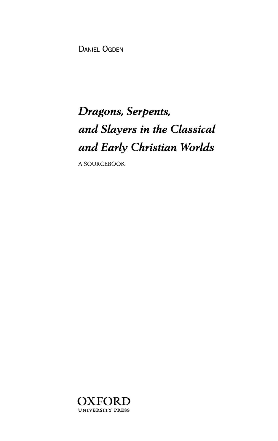 Dragons, Serpents, and Slayers in the Classical and Early Christian Worlds: A Sourcebook by Daniel Ogden