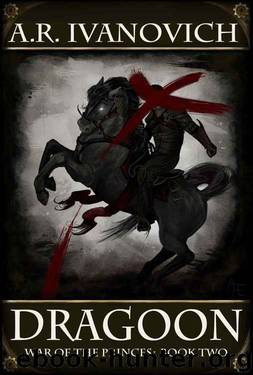 Dragoon (War of the Princes Book 2) by A. R. Ivanovich