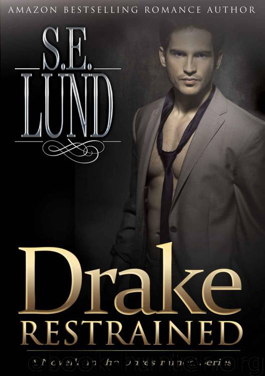 Drake Restrained: A Novella in the Unrestrained Series (The Drake Restrained Series) by Lund S. E