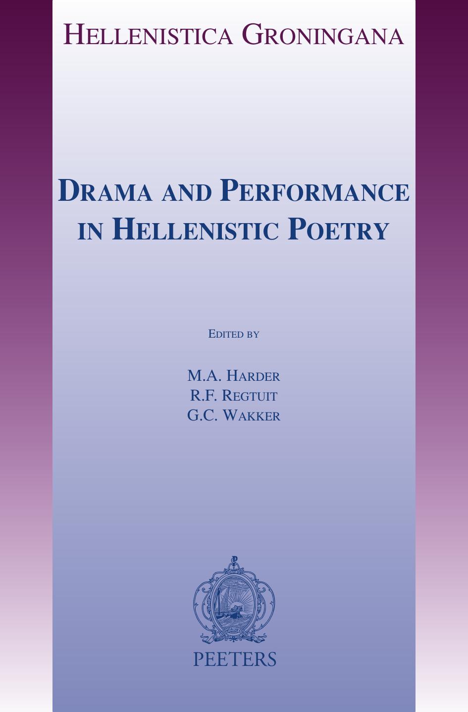 Drama and Performance in Hellenistic Poetry by M.A. Harder R.F. Regtuit G.C. Wakker